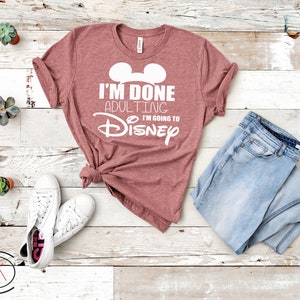 I'm Done Adulting, Disney Shirts for Women, Minnie Mouse, Disneyland Trip Birthday Outfits, Cute T-Shirts, Unisex Shirts