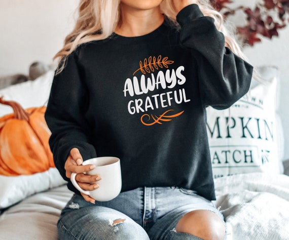 Always to Be Grateful Sweatshirt Always to Be Grateful Sweatshirt