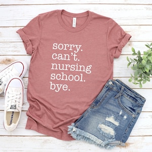 Nurse Shirt, Sorry Can't Nursing School Bye Shirt, Funny Nursing Student Shirt, Gift For Future Nurse, Nurse Gift