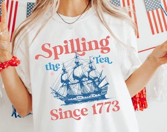 Spilling The Tea Since 1773 Shirt, 4th Of July Shirt, Patriotic Shirt, Usa Shirt, Boston Tea Party, Fourth Of July Shirt, American Shirt