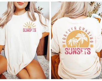 Forever Chasing Sunsets Shirt, Sunsets Shirt, Summer Shirt, Beach Shirt,Summer Vacation Shirt,Girls Trip Shirts,Gift For Friend,Travel Shirt