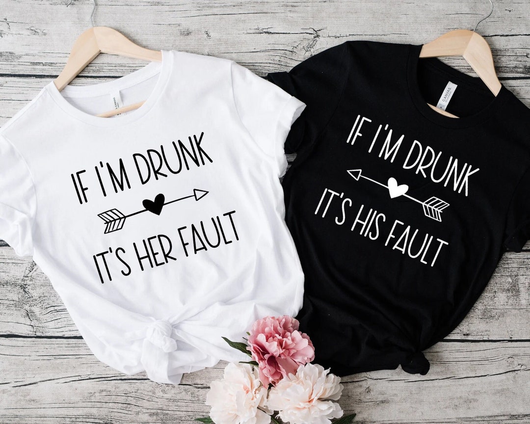 If I'm Drunk It's Her Fault, Drinking Lover Shirt,funny Drinking Shirt