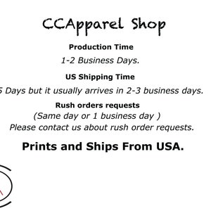 May include: CCApparel Shop text with information about production and shipping times. The text states that production takes 1-2 business days, US shipping takes 5 days but usually arrives in 2-3 business days, and rush orders can be completed in 1 business day. The text also states that the products are printed and shipped from the USA.