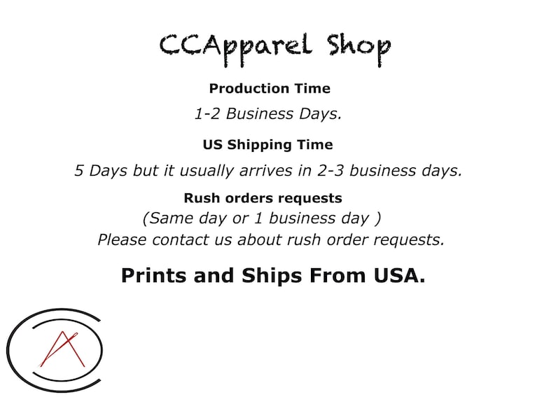 May include: CCApparel Shop text with information about production and shipping times. The text states that production takes 1-2 business days, US shipping takes 5 days but usually arrives in 2-3 business days, and rush orders can be completed in 1 business day. The text also states that the products are printed and shipped from the USA.