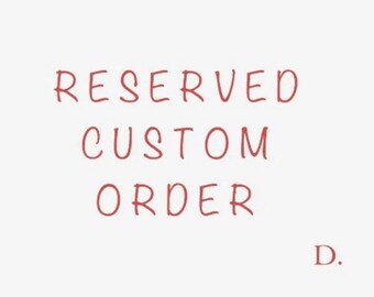 Custom for D