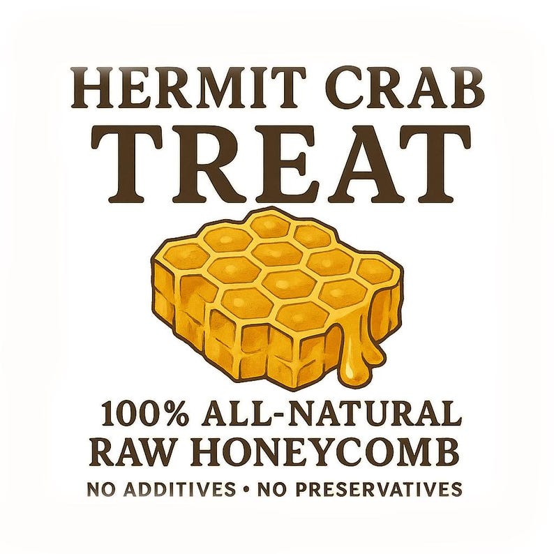 May include: A graphic featuring the words "HERMIT CRAB TREAT" above an illustration of a honeycomb with dripping honey. Below, it reads "100% ALL-NATURAL RAW HONEYCOMB" and "NO ADDITIVES &bull; NO PRESERVATIVES". The image is on a white background.