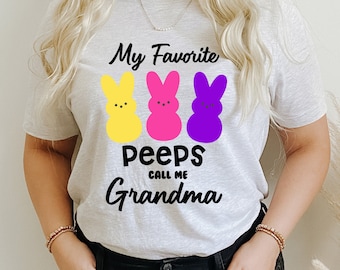 My favorite peeps call me grandma, Easter Bunny Shirt, Bunny Shirt, Funny Womens Shirt, Gift For Women, Mother Days Shirt.