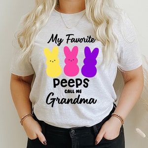My favorite peeps call me grandma, Easter Bunny Shirt, Bunny Shirt, Funny Womens Shirt, Gift For Women, Mother Days Shirt.