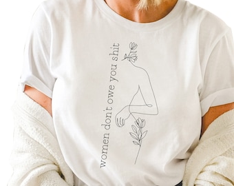 Feminist Graphic Tee, Women Don't Owe You, Women's Rights Shirt