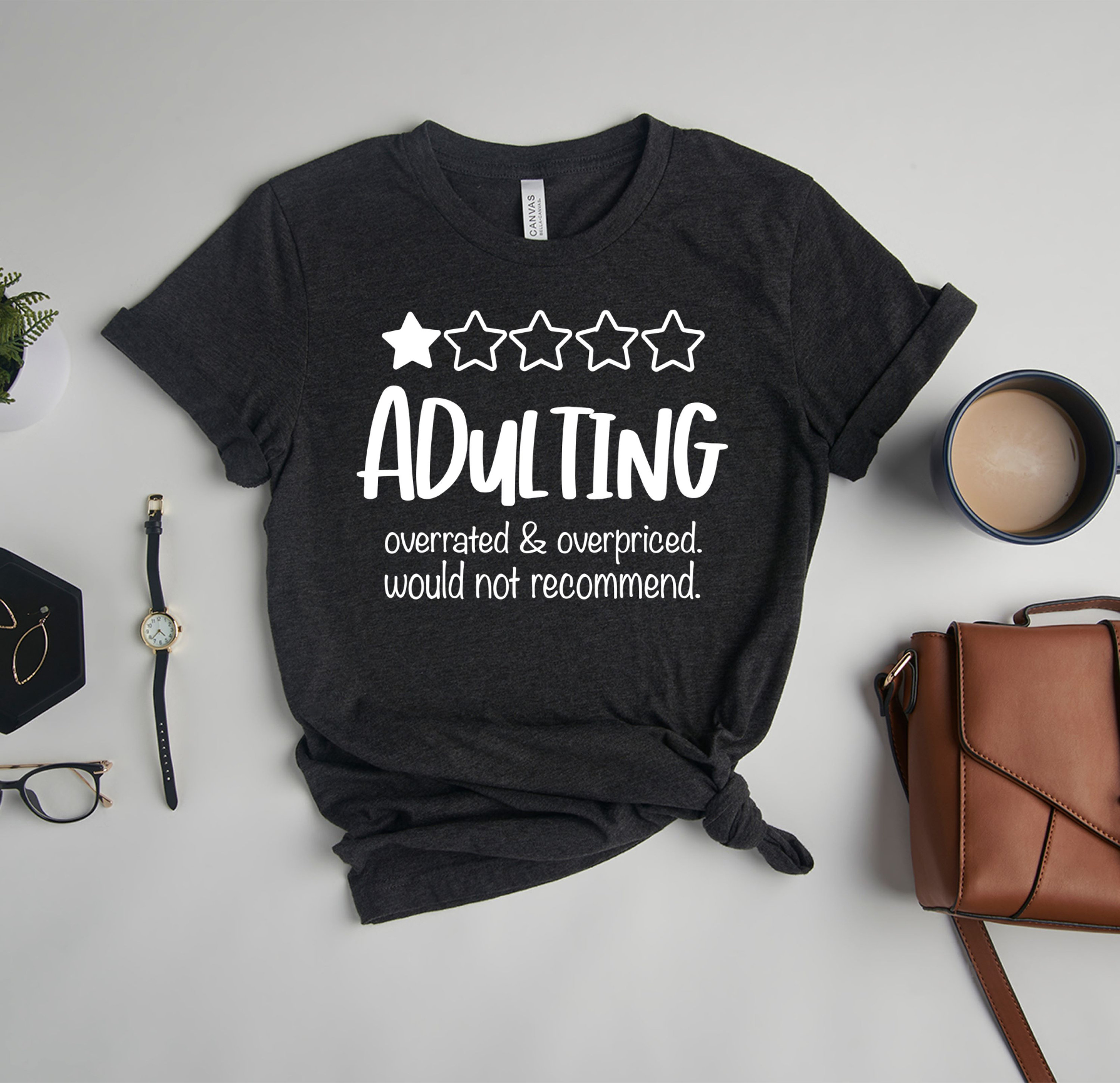 Adulting Overrated & Overpriced Shirt Would Not Recommend | Etsy