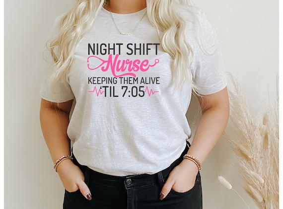 Night Shift Nurse Keeping Em Alive Til 7:05 Shirt Night Shift Nurse Keeping Em Alive Til 7:05 Shirt