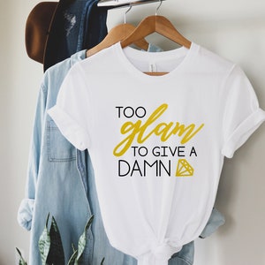 Too Glam To Give A Damn Shirt, New T-shirt, Women Girl Clothing, Fashion Graphic, Glamour T-shirt, Gorgeous Lashes, Makeup Design, Sarcasm
