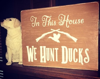 In This House We Hunt Ducks Rustic Wooden Block Sign; Hunter Decor; Lodge Sign; Waterfowler Sign; Wood Sign; Groomsmen Gift; Rustic Home