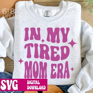 In my Tired Mom Era, fichier Svg, téléchargement numérique, Maman fatiguée