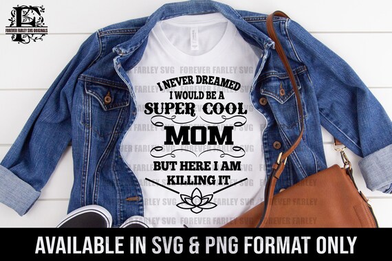 Super Cool Mom Svg Mothers Day Svg I'd Never Dream Svg - Etsy