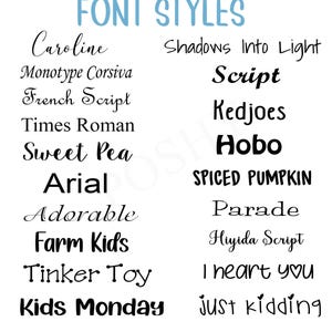 May include: A list of different font styles, including Caroline, Monotype Corsiva, French Script, Times Roman, Sweet Pea, Arial, Adorable, Farm Kids, Tinker Toy, Kids Monday, Shadows Into Light, Script, Kedjoes, Hobo, Spiced Pumpkin, Parade, Hiyida Script, I heart you, and just kidding.