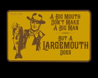 Big Mouth Don't Make A Big Man Fishing Sticker, Bass Sticker, Fishing Decal, Western Movie, Bass Fisherman Gift, Fishing Art, Cowboy Sayings