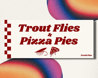 Trout Flies and Pizza Pies Bumper Sticker, Fly Fishing Sticker, Fishing Decal, Pizza Decal, Pizza Lovers, Food, Fly Tying, Fishing Gift