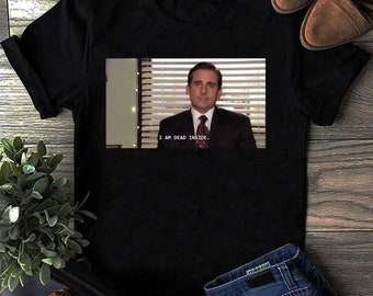 Michael Scott Shirt, I Am Dead Inside Shirt, The Office Shirt, Michael  Scott, The Office Lover Shirt, Funny Saying Shirt, Unisex T-Shirt