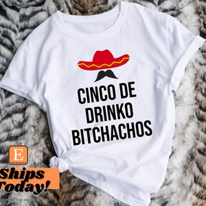 Cinco de Drinko Shirt, Cinco de Mayo Shirt, Funny Cinco de Mayo Shirt, Day Drinking Shirt, Mexican Fiesta, Fiesta Squad Shirt, Bitchachos