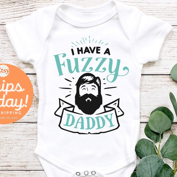 Daddy Baby Onesie® - I Have A Fuzzy Daddy - Cute Baby Onesie® - Father's Day Onesie® - Beard Onesie® - Beard Baby Gift