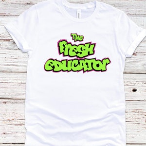 The Fresh Prince, The Fresh Educator, The Fresh Teacher, Fresh Prince, Fresh Educator, Fresh Teacher, Teacher Shirt, Educator Shirt