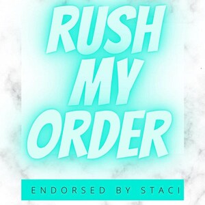 May include: A turquoise blue graphic with the text "Rush My Order" in a bold, stylized font. The text "Endorsed by Staci" appears in a smaller font below the main text.