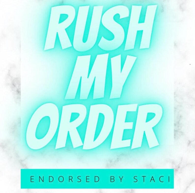 May include: A turquoise blue graphic with the text "Rush My Order" in a bold, stylized font. The text "Endorsed by Staci" appears in a smaller font below the main text.