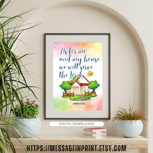 May include: A printable digital download of a watercolor illustration with a house and the text "As for me and my house, we will serve the Lord" with the scripture reference "Joshua 24:15".