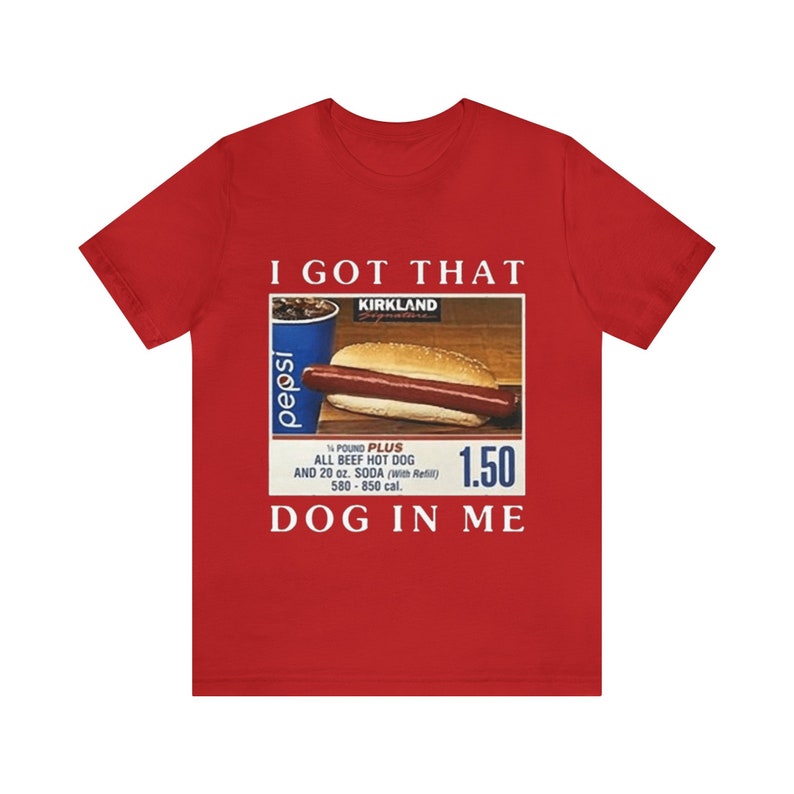 I Got That Dog in Me Funny Costco Hotdog Shirt Funny Shirts, Gift Shirt