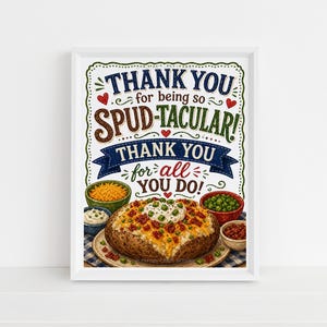 May include: A framed print with the words "THANK YOU for being so SPUD-TACULAR! THANK YOU for all YOU DO!" A baked potato with toppings is in the center, surrounded by bowls of toppings.