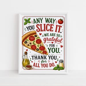 May include: A framed print with a pizza slice illustration. The pizza has pepperoni, olives, and green peppers. Text reads "Any way you slice it, we are so grateful for you. Thank you for all you do."
