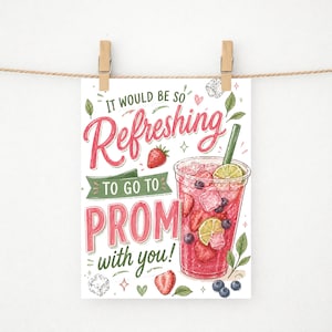 May include: A print with the text "It would be so refreshing to go to PROM with you!" in pink and green. The image includes a refreshing drink with strawberries, blueberries, and ice cubes. The print is held by wooden clips on a string.