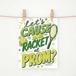 May include: A tennis-themed print with the phrase "Let's Cause a Racket at PROM?" in green and yellow lettering. A tennis ball and racket are illustrated on the print, which is held by wooden clothespins on a string.