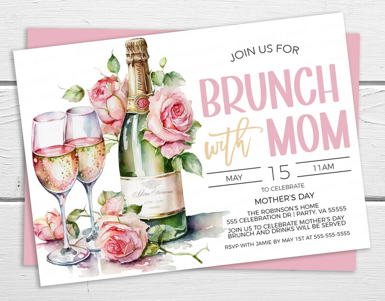 May include: A pink and white invitation card with a watercolor illustration of two champagne flutes and a bottle of champagne with pink roses. The text on the card reads "Join us for Brunch with Mom, May 15, 11AM, to celebrate Mother's Day, The Robinson's Home, 555 Celebration Dr | Party, VA 55555, Join us to celebrate Mother's Day, Brunch and drinks will be served, RSVP with Jamie by May 1st at 555-555-5555".