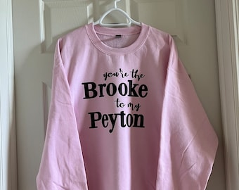 You&#39;re the Brooke to my Peyton One Tree Hill inspired friendship crewneck or t-shirt