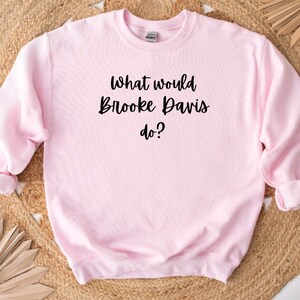What would Brooke Davis do? Crewneck or T-Shirt One Tree Hill inspired