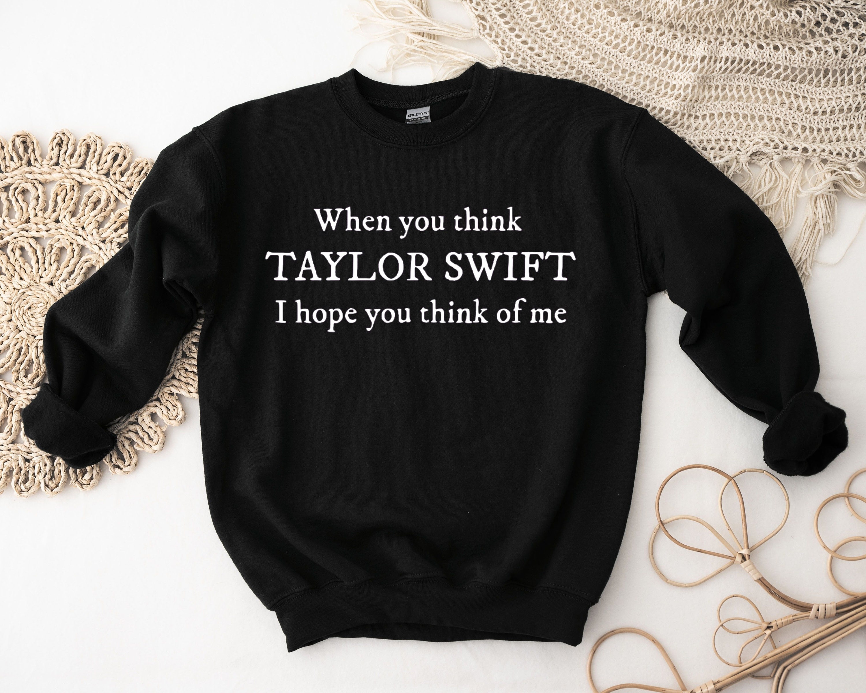 When you think Taylor Swift I hope you think of me Taylor Swift Crewneck Taylor Swift Sweatshirt