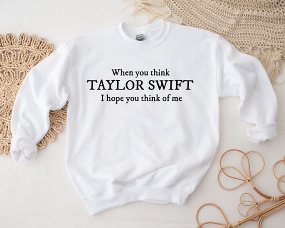 Buy When You Think Taylor Swift I Hope You Think of Me Taylor Swift  Crewneck Taylor Swift Sweatshirt Online in India 