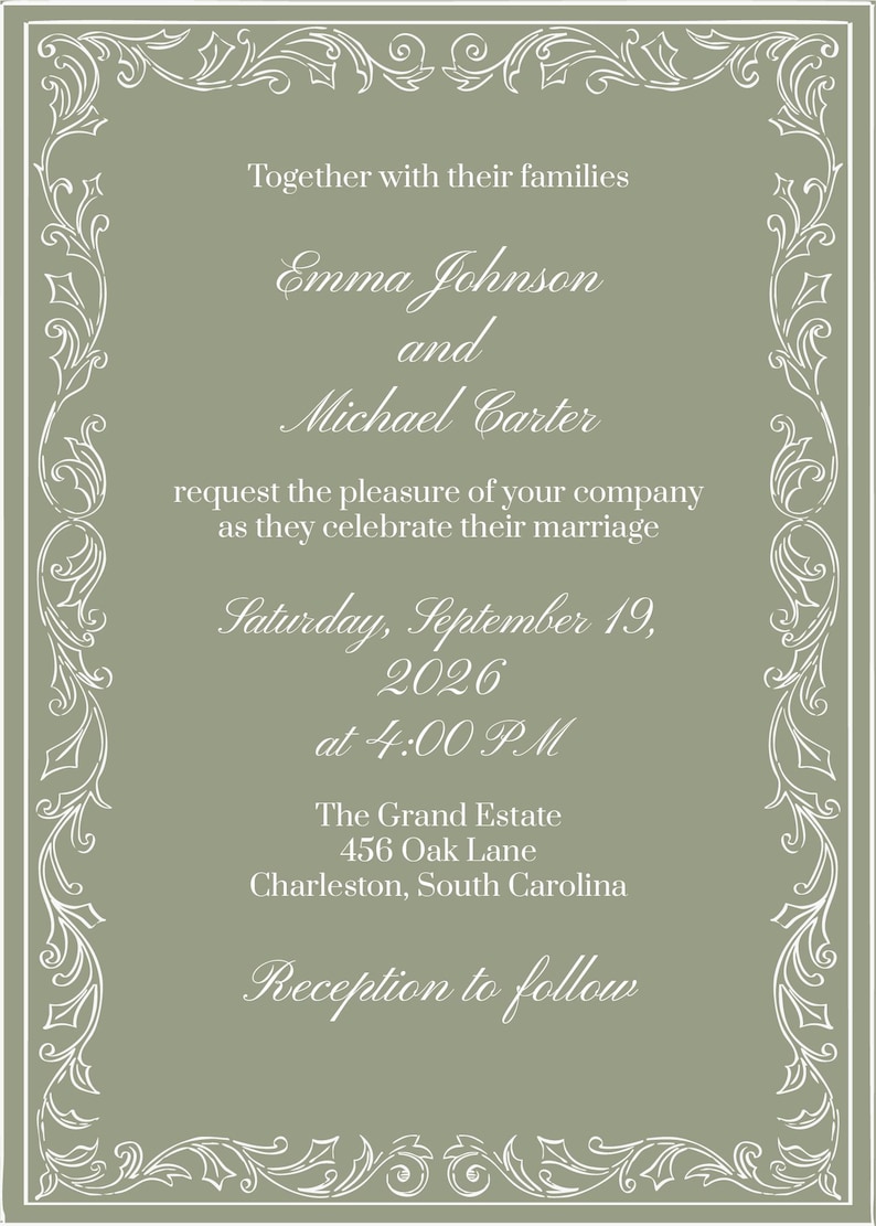 May include: A sage green wedding invitation card featuring a white decorative border with leaf motifs. The text reads: Together with their families, Emma Johnson and Michael Carter request the pleasure of your company as they celebrate their marriage, Saturday, September 19, 2026, at 4:00 PM, The Grand Estate, 456 Oak Lane, Charleston, South Carolina, Reception to follow.