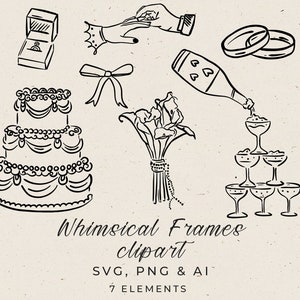May include: Black and white line art illustrations of wedding-themed elements, including a cake, a bouquet of flowers, a ring box, a bow, a champagne bottle pouring into a glass, and two wedding bands. The text "Whimsical Frames clipart" is below the images. The text "SVG, PNG & AI 7 ELEMENTS" is below the text.