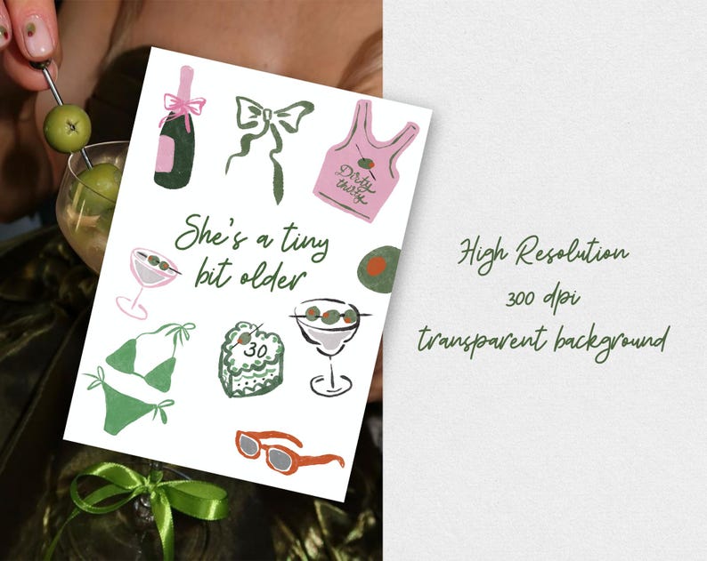 May include: A set of 10 digital illustrations featuring a variety of green and pink designs, including a martini glass, a swimsuit, a bottle of champagne, a cake, and a tank top with the text "Dirty Thirty". The text "She's a tiny bit older" is also included in the design.