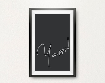 Yasss! Typography Wall Art - Downloadable Home Decor