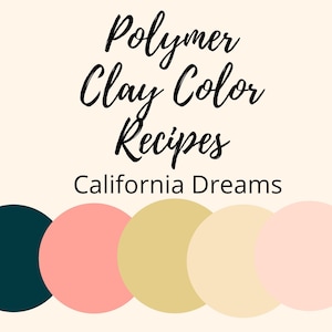 Polymer Clay Color Recipe,California Dreams,Clay Color Mixing,Digital Recipe Download,Premo,Souffle,Color Mixing Recipes
