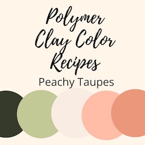 Polymer Clay Color Recipe,Polymer Clay Color Mixing,Peachy Taupes, Digital Recipe Download,Premo, Souffle, Color Mixing Recipes