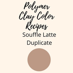 Polymer Clay Color Recipe,Souffle Latte Duplicate, CopyCat Recipes, Color mixing guides, Sculpey recipes