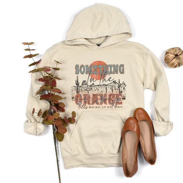 Unisex Hoodie, Something In The Orange Hooded Sweatshirts, Country Girl, Desert Cactus, Boho Southern Rodeo, Ranch, Yellow Stone, Farm Life