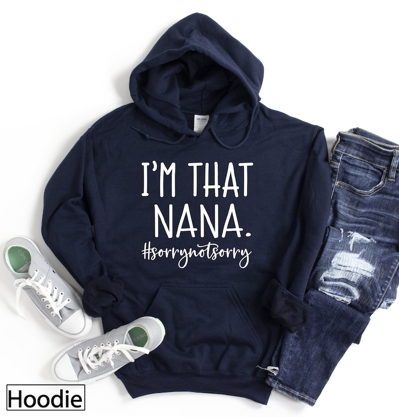 Hoodie, I’m that Nana Sorry Not Sorry, Mom Hoodies, Hooded Sweatshirt, Winter Hoodies, Grandmother Gift, Grandma Reveal, Most Loved Grammy 