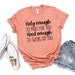 Holy Enough To Pray for You Hood Enough to Swing at You, Inspirational Shirt, Gift For Friend, Funny Womens Shirts, Shirts With Sayings 