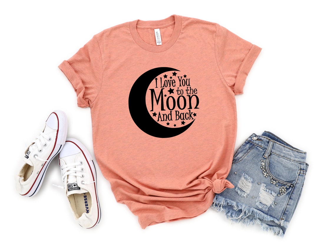 I Love You to the Moon and Back Shirt Inspirational Shirt - Etsy